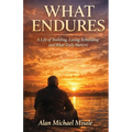 What Endures: A Life of Building, Losing, Rebuilding and What Truly Matters