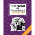micro: bit in Wonderland: Coding & Craft with the BBC micro: bit (microbit)