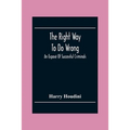 The Right Way To Do Wrong: An Exposé Of Successful Criminals