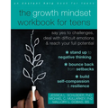 The Growth Mindset Workbook for Teens: Say Yes to Challenges, Deal with Difficult Emotions, and Reach Your Full Potential