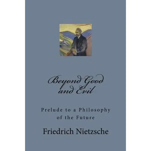 Beyond Good and Evil: Prelude to a Philosophy of the Future