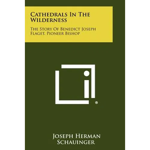 Cathedrals in the Wilderness: The Story of Benedict Joseph Flaget, Pioneer Bishop
