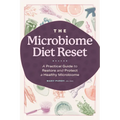 The Microbiome Diet Reset: A Practical Guide to Restore and Protect a Healthy Microbiome