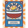 Ramen: 80 Easy Noodle Bowls and Broths