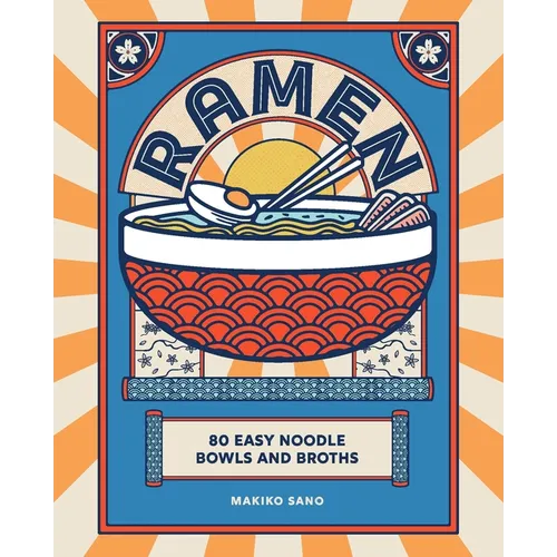Ramen: 80 Easy Noodle Bowls and Broths
