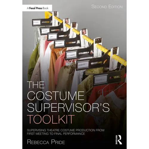 The Costume Supervisor's Toolkit: Supervising Theatre Costume Production from First Meeting to Final Performance