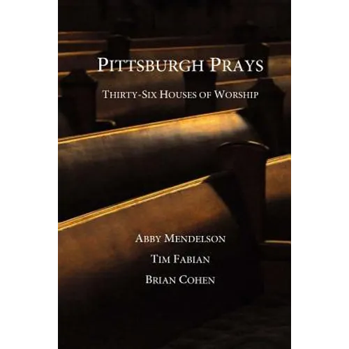 Pittsburgh Prays: Thirty-Six Houses of Worship