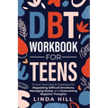 DBT Workbook for Teens: Proven Exercises & Strategies for Regulating Difficult Emotions, Managing Stress, and Overcoming Negative Thoughts (Mental Wel