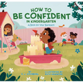 How to Be Confident in Kindergarten: A Book for Your Backpack