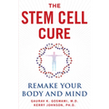 The Stem Cell Cure: Remake Your Body and Mind