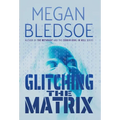 Glitching the Matrix: a mind-bending thriller of metaphysical and supernatural suspense