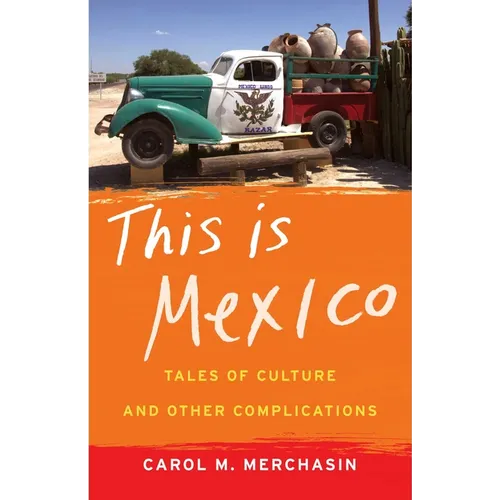 This Is Mexico: Tales of Culture and Other Complications