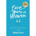 Five Years in Heaven: The Unlikely Friendship That Answered Life's Greatest Questions
