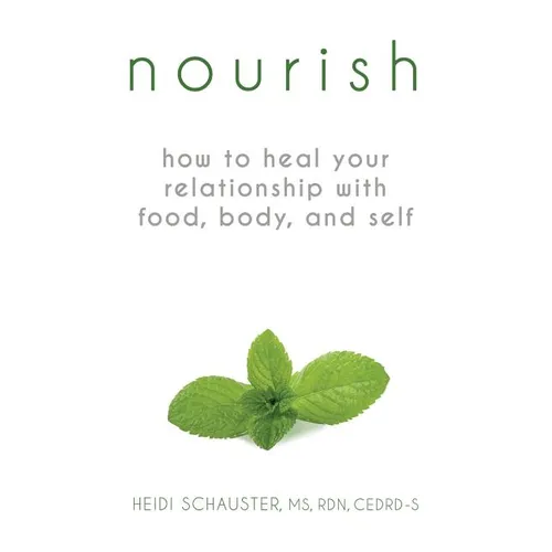 Nourish: How to Heal Your Relationship with Food, Body, and Self