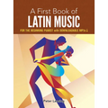 A First Book of Latin Music: For the Beginning Pianist with Downloadable Mp3s