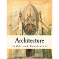Architecture: Gothic and Renaissance