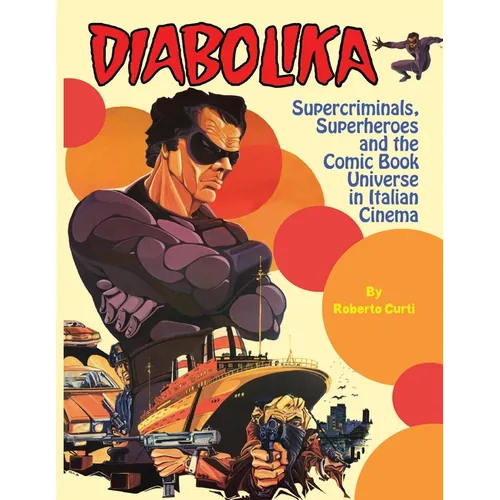 Diabolika Supercriminals, Superheroes and the Comic Book Universe in Italian Cinema