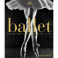 Ballet: The Definitive Illustrated Story