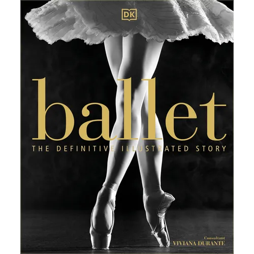Ballet: The Definitive Illustrated Story
