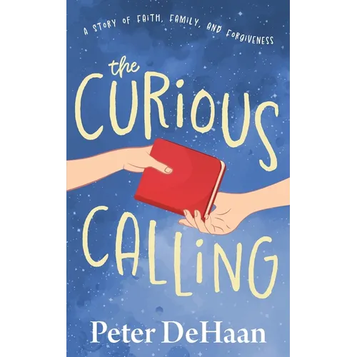 The Curious Calling: A Story of Faith, Family, and Forgiveness
