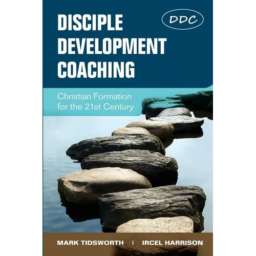 Disciple Development Coaching: Christian Formation for the 21st Century