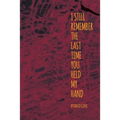 I Still Remember the Last Time You Held My Hand