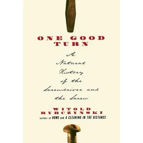 One Good Turn: A Natural History of the Screwdriver and the Screw