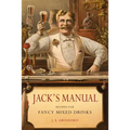 Jack's Manual: Recipes for Fancy Mixed Drinks and When and How to Serve Them