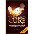 One-Minute Cure: Unlock the Secret to Healing Doctors Never Learned