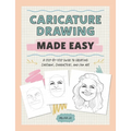 Caricature Drawing Made Easy: A Step-By-Step Guide to Creating Cartoons, Characters, and Fan Art