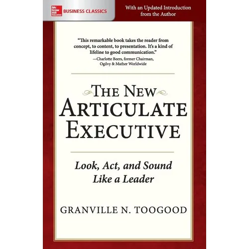 The New Articulate Executive: Look, ACT and Sound Like a Leader