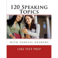 120 Speaking Topics: with Sample Answers