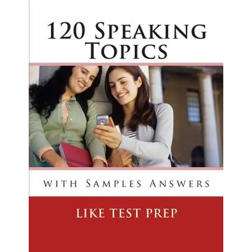 120 Speaking Topics: with Sample Answers