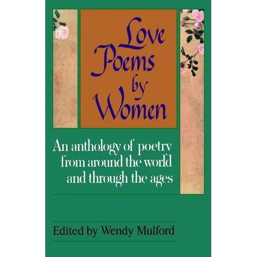 Love Poems by Women: An Anthology of Poetry from Around the World and Through the Ages