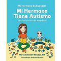 MI Hermano Es Especial Mi Hermano Tiene Autismo: Un Cuento Acerca de Aceptacion