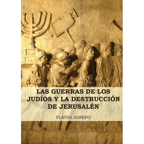 Las Guerras de los Judíos y la Destrucción de Jerusalén: (7 Libros en 1, Impresión a Letra Grande)