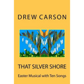 That Silver Shore: Easter Musical with Ten Songs