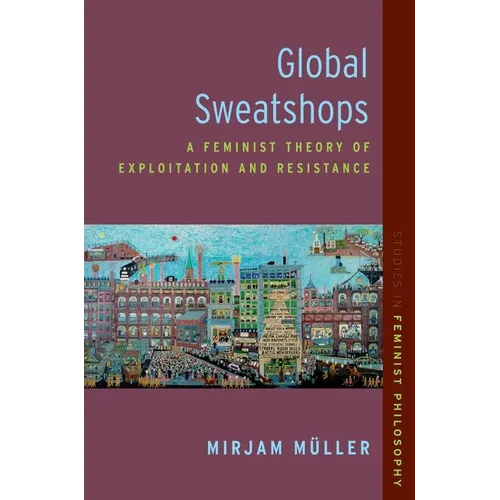 Global Sweatshops: A Feminist Theory of Exploitation and Resistance