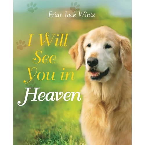 I Will See You in Heaven (Dog Lover's Edition): -- A Book of Comfort and Reassurance for Pet Loss