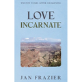 Love Incarnate: Twenty Years After Awakening