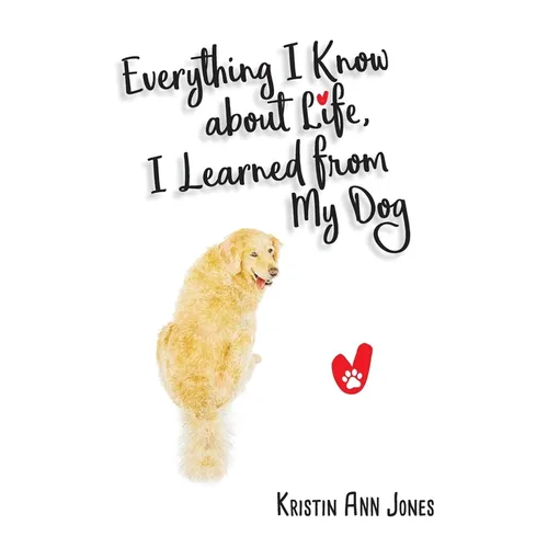 Everything I Know about Life, I Learned from My Dog