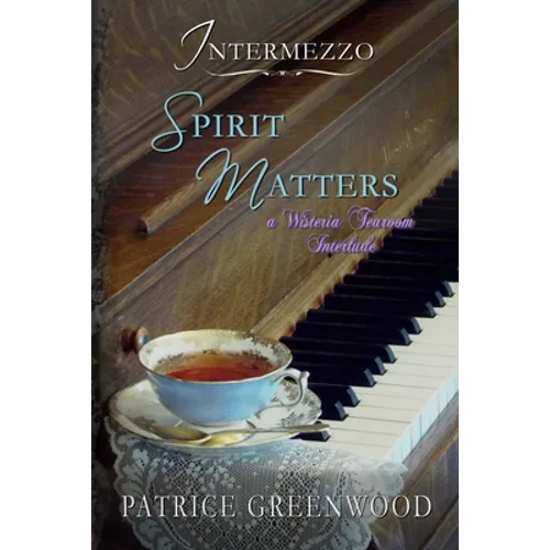 Intermezzo: Spirit Matters: A Wisteria Tearoom Interlude