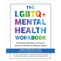 The LGBTQ+ Mental Health Workbook: Find Emotional Resilience, Self-Love, and Queer Joy with Dialectical Behavior Therapy