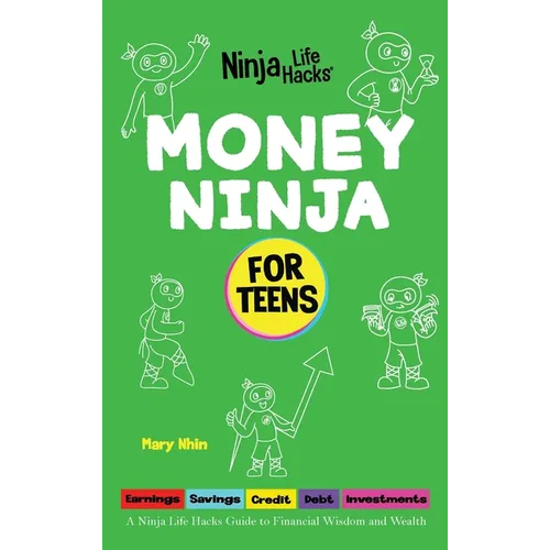 Money Ninja for Teens: A Ninja Life Hacks Guide to Financial Wisdom and Wealth