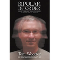 Bipolar In Order: Looking at Depression, Mania, Hallucination, and Delusion From The Other Side