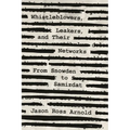 Whistleblowers, Leakers, and Their Networks: From Snowden to Samizdat