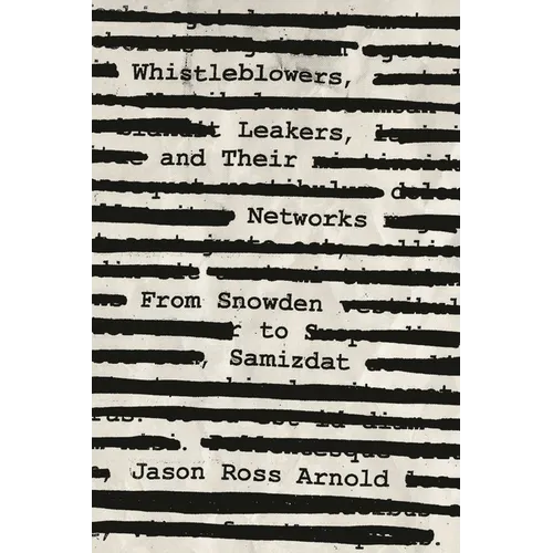 Whistleblowers, Leakers, and Their Networks: From Snowden to Samizdat