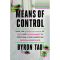 Means of Control: How the Hidden Alliance of Tech and Government Is Creating a New American Surveillance State