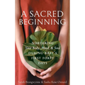 A Sacred Beginning: Nurturing Your Body, Mind, and Soul during Baby's First Forty Days