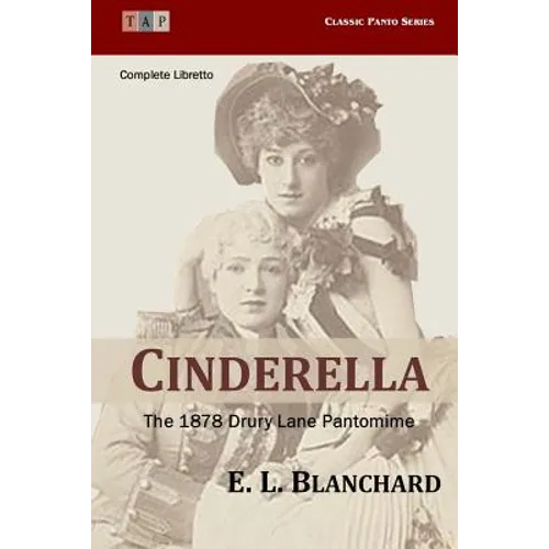 Cinderella: The 1878 Drury Lane Pantomime: Complete Libretto
